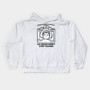 I Wish I Could Sleep But My Brain Won't Stop Talking Kids Hoodie